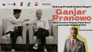 DUKUNG PRODUK DALAM NEGERI, GANJAR PRANOWO AKUI KENAKAN SEPATU PIJAK BUMI SAAT HADIRI DEBAT DI KPU