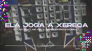 MX no Beat, Mc Gw - Ela Joga a Xereca - Remix (Arrochadeira)