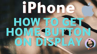 iPhone - How To Get Home Button On Display Screen