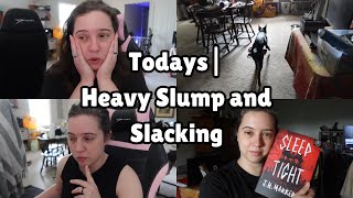 Todays| Heavy Slump and Slacking