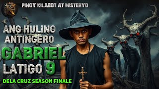 'ANG HULING ANTINGERO' GABRIEL LATIGO 9 | DELA CRUZ SEASON FINALE | KWENTONG AGIMAT | ASWANG |