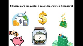 8 Passos para conquistar a sua independência financeira!