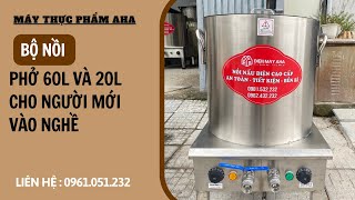 Bộ nồi nấu phở 60l và 20l cho NGƯỜI MỚI VÀO NGHỀ | Bộ nồi nấu phở bằng điện | Máy thực phẩm AHA