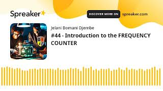 #44 - Introduction to the FREQUENCY COUNTER