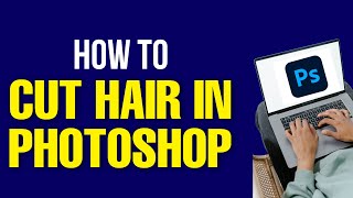 How to Cut Hair in Photoshop 2022