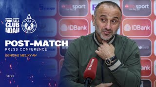 Eghishe Melikyan post-match press conference after the match against Noah