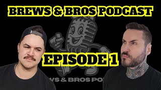 Brews & Bros Podcast Ep.1 | Pilot Episode