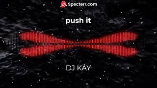 PUSH IT DJ KÁY REMIX 2023