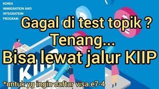 Tips pengajuan visa E7-4 2020 Part 03. Ujian Topik Sulit ?? Coba lewat KIIP