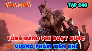 Vĩnh Sinh Tập 240 | Tống Đằng Phi Đoạt Được Vương Phẩm Tiên Khí