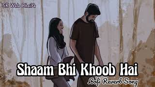 Shaam bhi khoob hai lofi song | Old lofi song | slowed & reverb