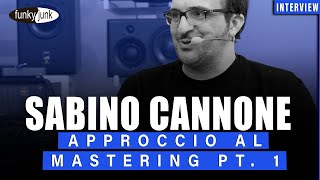 Interview: Sabino Cannone: Ep. 3 - "Approccio al mastering Pt.1"