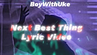 BoyWithUke - Next Best Thing Lyrics