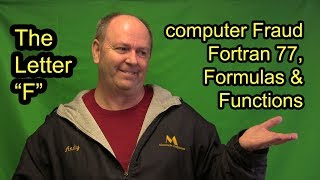 F is for Fraud as in computer Fraud, Fortran 77, Functions and Formulas