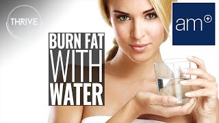 Burn Fat With Water | Thrive