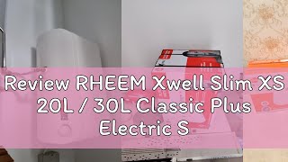 Review RHEEM Xwell Slim XS 20L / 30L Classic Plus Electric Storage Water Heater