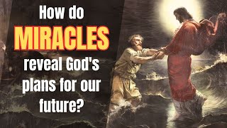 How do miracles reveal God's plan for our future? (John 11:43-45, 5:28-29)