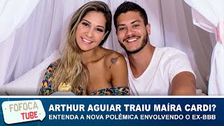 Arthur Aguiar traiu Maíra Cardi? Entenda a nova polêmica envolvendo o ex-BBB