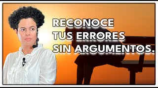 Pastora Geraldine Lugo | Reconoce tus errores sin argumentos.