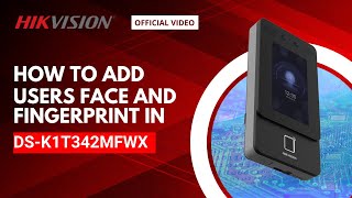 Adding a person's face and fingerprint on Hikvision's Face Recognition Terminal (DS K1T342MFWX)