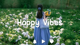 [Playlist] Happy Vibes 🌻 Songs that makes you feel better mood ~ Morning playlist