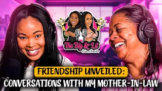 Friendship Unveiled: Conversations with my Mother-in-Law | The Big & Lil Thirsty Podcast