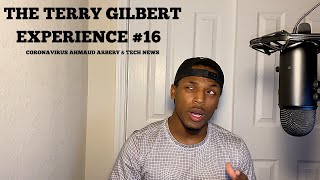 Coronavirus Ahmaud Arbery & Tech News | THE TERRY GILBERT EXPERIENCE #16