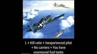 L+Kill Ratio+Inexperienced Piolet +No carriers+You have unarmored fuel tanks