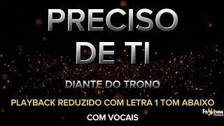 Preciso de Ti - Diante do Trono - PLAYBACK REDUZIDO COM LETRA 1 TOM ABAIXO (COM VOCAIS)