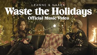 Leanne & Naara - Waste the Holidays (Official Music Video)