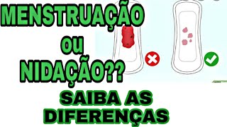 SANGRAMENTO DE NIDAÇÃO OU MENSTRUCAO?? qual a diferença??