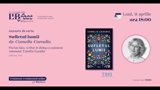 LibFest: Lansarea cărții „Sufletul lumii” de Camelia Cavadia, editura Trei