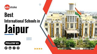 Top International Schools in Jaipur| Best International Schools Jaipur| Schools in Jaipur| Edustoke