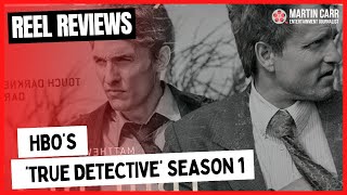 'True Detective' Season 1 - Martin Carr's Reel Reviews