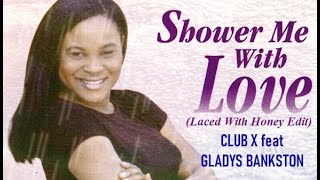 Club X feat Gladys Bankston - Shower Me With Love (Laced With Honey Edit)