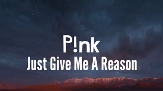 P!nk - Just Give Me A Reason (Lyrics)