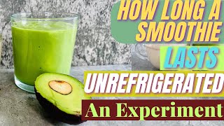 How Long Do Smoothies Last Unrefrigerated (An Experiment)