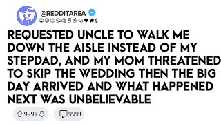 Requested Uncle to Walk Me Down the Aisle Instead of My Stepdad, and My Mom - Reddit Stories