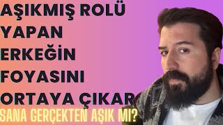 AŞIKMIŞ ROLÜ YAPAN ERKEKLER SANA GERÇEKTEN AŞIK MI ? AŞIK ERKEK DAVRANIŞLARI-