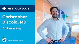 Christopher Discolo, MD, MSCR, Pediatric Otolaryngologist