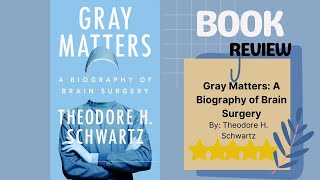 Gray Matters: A Biography of Brain Surgery by Theodore H. Schwartz | In-Depth Book Review