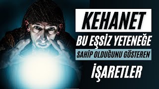 Kehanet - Bu Eşsiz Yeteneğe Sahip Olduğunu Gösteren İşaretler!