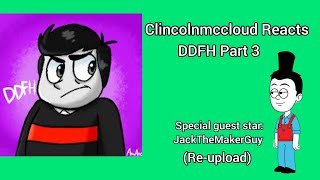 Clincolnmccloud Reacts:DDFH Part 3 (Featuring JackTheMakerGuy)