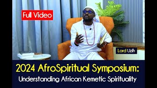 [FULL VIDEO] 2024 AfroSpiritual Symposium: Understanding African Kemetic Spirituality