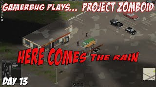 Gamerbug Plays... Project Zomboid - Here Comes The Rain (Day Thirteen)