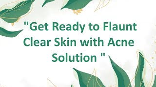 GET READY TO FLAUNT CLEAR SKIN WIT ACNE SOLUTION