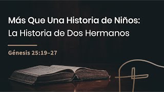 La Historia de Dos Hermanos・Génesis 25:19–27 [Gustavo Pidal]