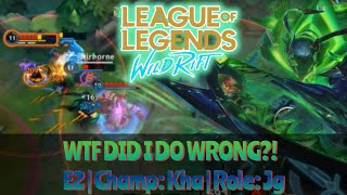 WTF Did I Do Wrong?!: E2 | LoL Wild Rift Kha'zix Jungle Gameplay Commentary