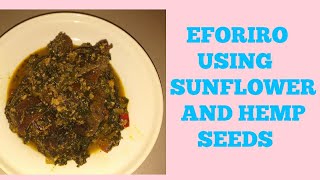 HOW I MAKE EFORIRO USING SUNFLOWER AND HEMP SEEDS