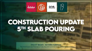 5th Slab Pouring Construction Update ONE O SEVEN